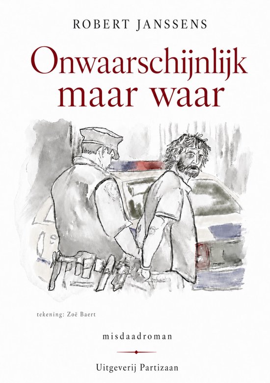 Couverture de livre avec un dessin d'un policier arrêtant un suspect. Titre : Onwaarschijnlijk maar waar.