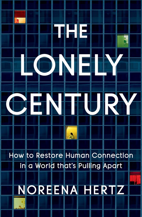The Lonely Century How to Restore Human Connection in a Worl ... - cover