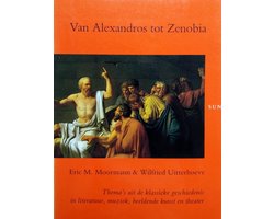 Van alexandros tot zenobia. Thema's uit de klassieke geschiedenis in literatuur, muziek, beeldende kunst en theater - Moormann, Eric M. & Uitterhoeve, Wilfried