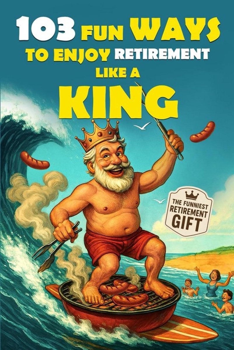 103 Leuke Ideeën voor een Onvergetelijk Pensioen: Origineel Cadeau Boek voor Mannen
