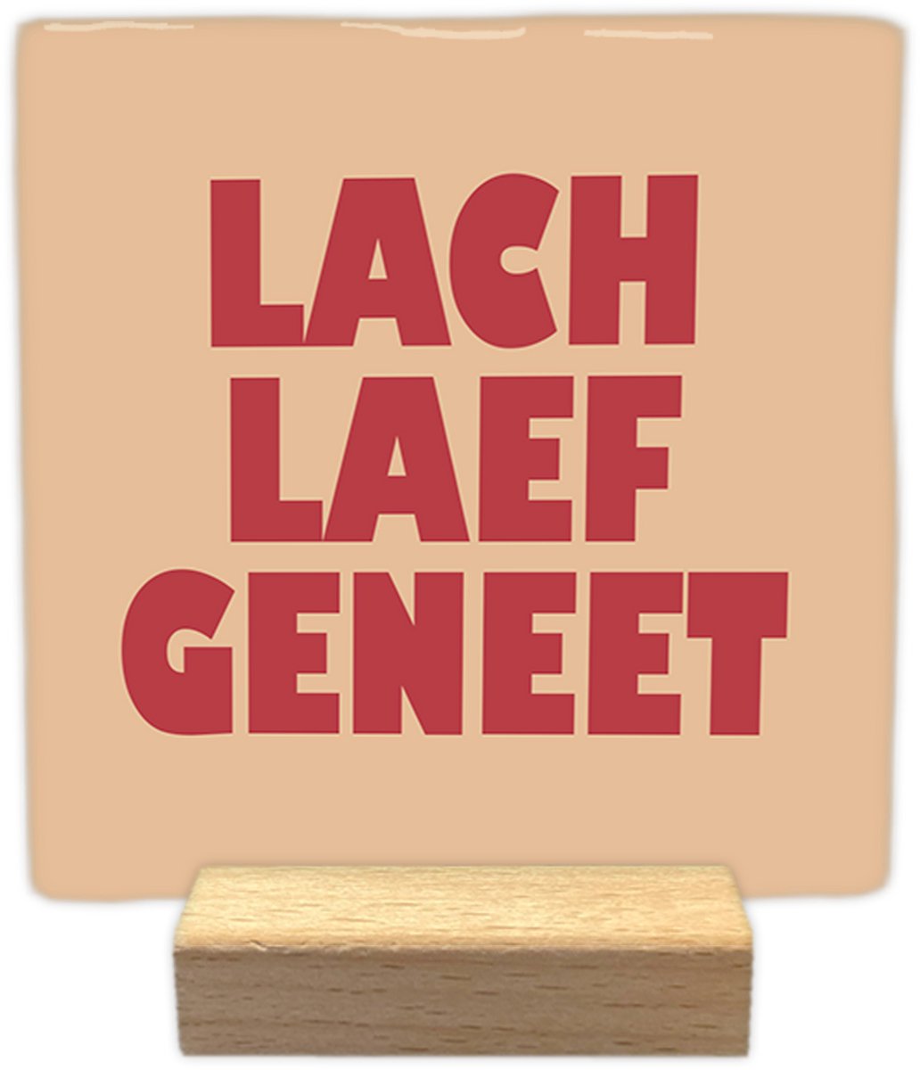 Laef lach geneet - Keramische decoratie tegel - incl. houten presenteerblok