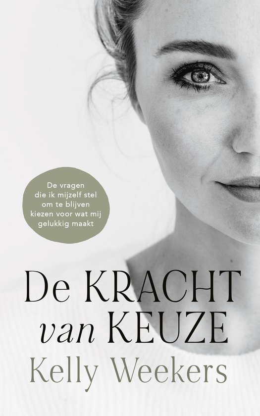 Boekomslag "De Kracht van Keuze" door Kelly Weekers, met een close-up van een vrouw en tekst.