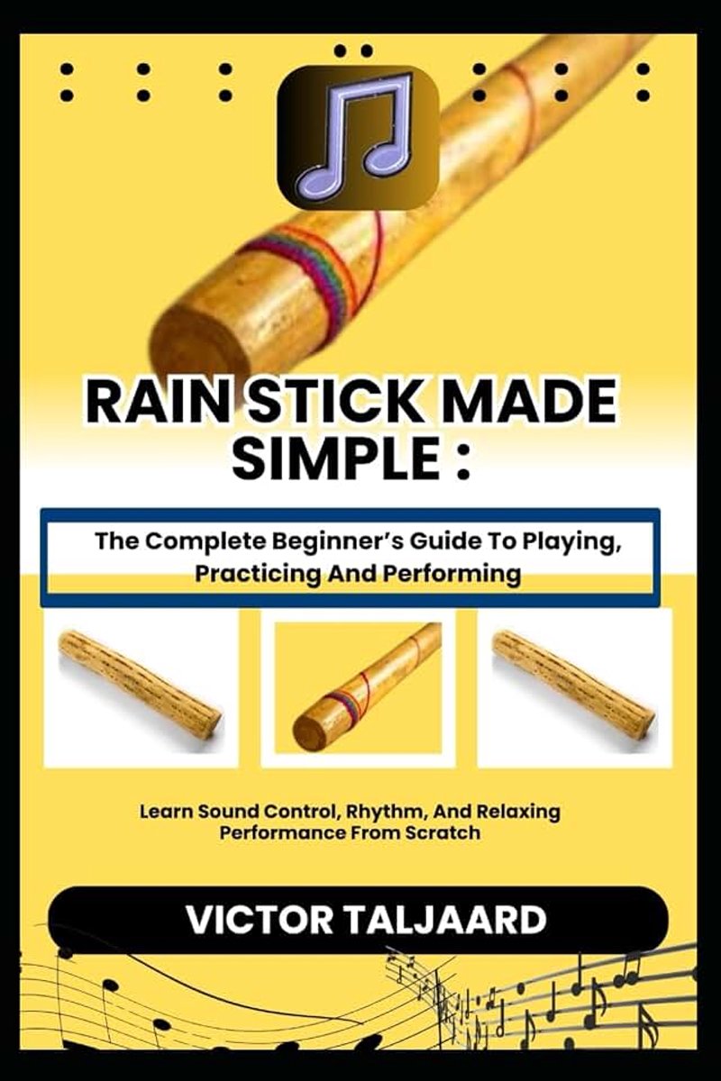 : The Complete Beginner’s Guide To Playing, Practicing And Performing: Learn Sound Control, Rhythm, And Relaxing Performance From Scratch