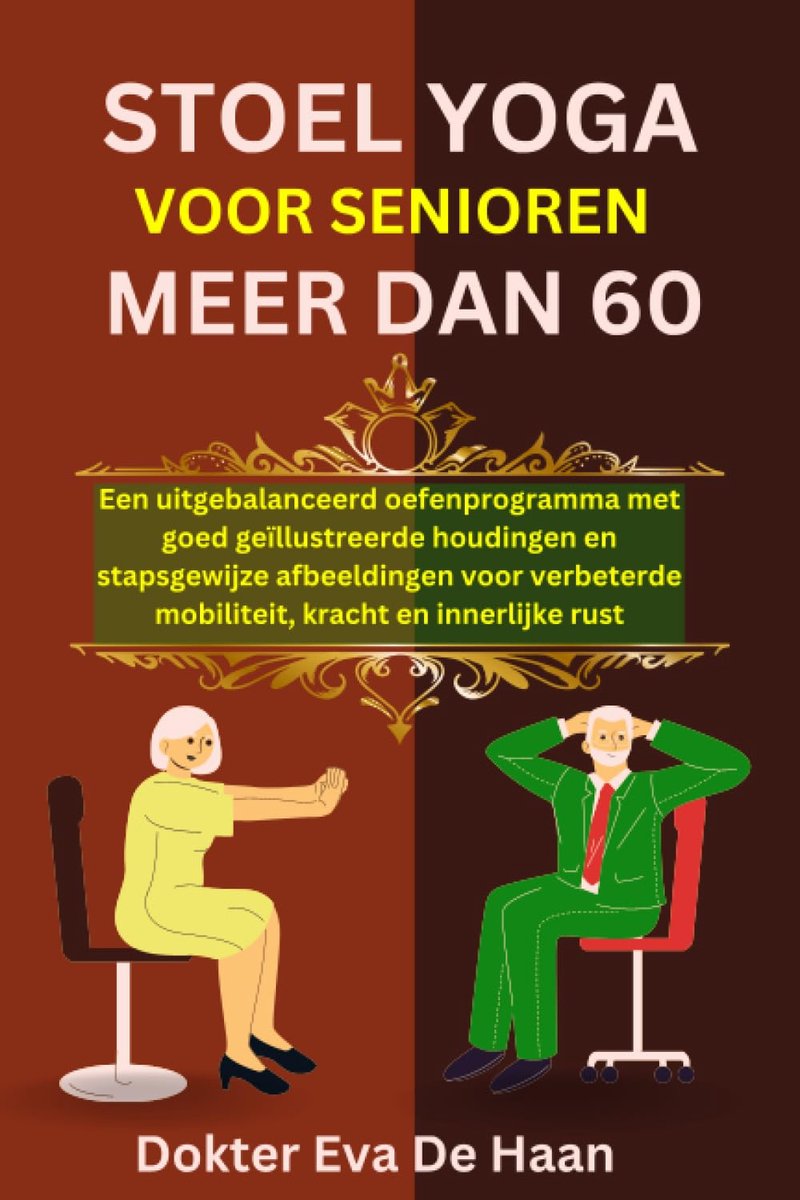 STOEL YOGA VOOR SENIOREN MEER DAN 60: Een uitgebalanceerd oefenprogramma met goed geïllustreerde houdingen en - ShopVlot