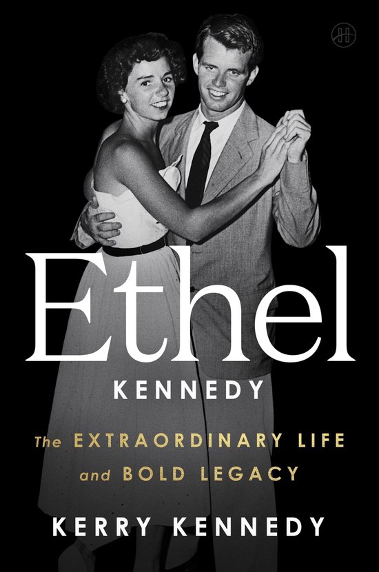 Couverture du livre 'Ethel Kennedy' avec une photo en noir et blanc d'Ethel et Robert Kennedy dansant. Le texte 'Ethel KENNEDY The EXTRAORDINARY LIFE and BOLD LEGACY KERRY KENNEDY' est sur la couverture.
