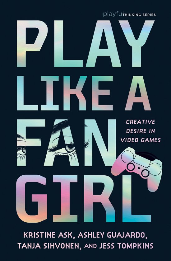 Boekomslag "Play Like a Fangirl" met een iridescent "PLAY LIKE A FAN GIRL"-titel. Een gamecontroller is rechts afgebeeld.