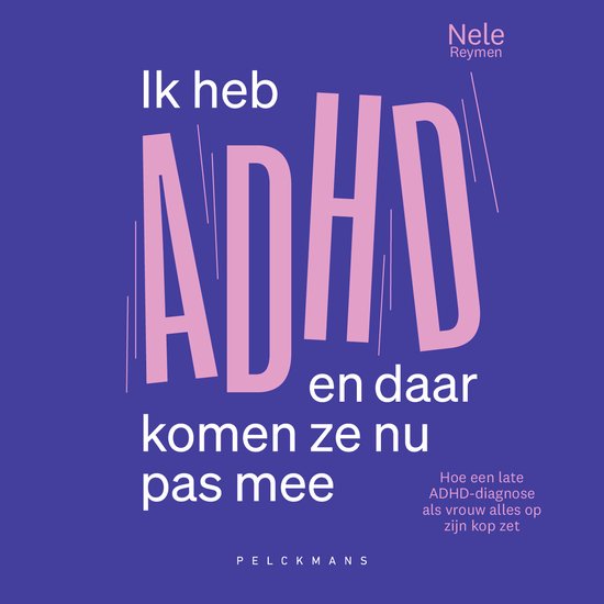 Ik heb ADHD en daar komen ze nu pas mee - cover