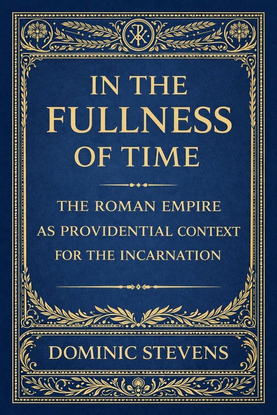 In the Fullness of Time: The Roman Empire as Providential Co ... - cover