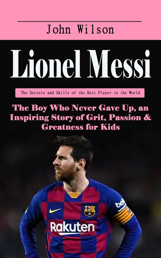 Lionel Messi: The Secrets and Skills of the Best Player in t ... - cover