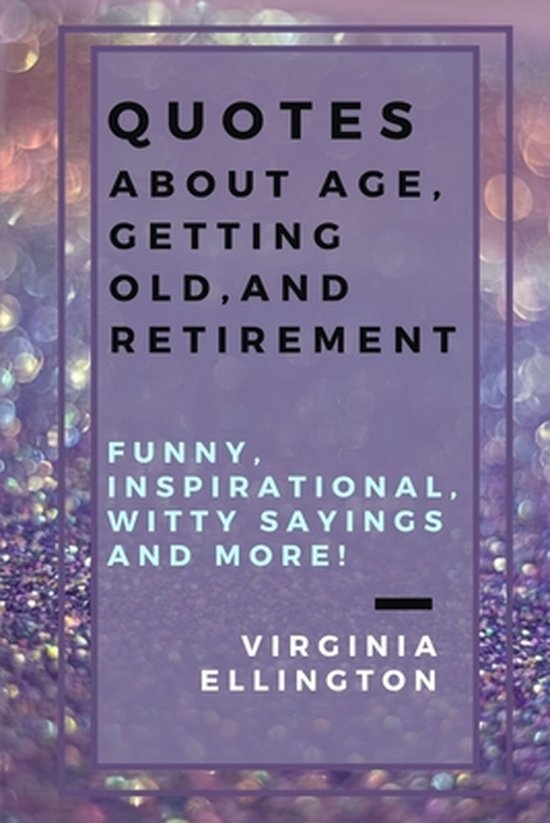 Quotes about Age, Getting Old, and Retirement - cover