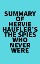 Summary of Hervie Haufler's The Spies Who Never Were