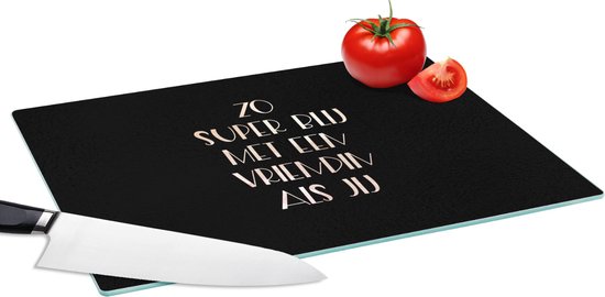 Glazen Snijplank - 39x28 - Quotes - Vriendin - Zo super blij met een