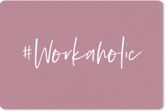 Bureau onderlegger 60x40 cm - Muismat Spreuken - Quotes - '#Workaholic' - Baan - Bureaulegger xl - Desk mat beschermer - Computer muismatten