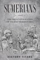 Sumerians: The Great Civilization of Ancient Mesopotamia