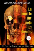 La muerte me pela los dientes. El Día de Muertos en México