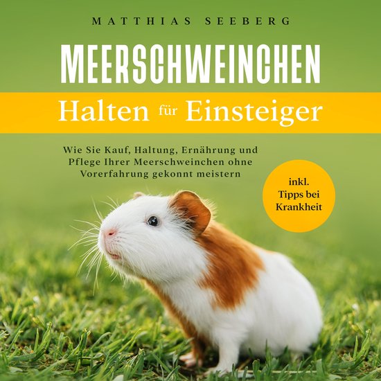 Meerschweinchen halten für Einsteiger: Wie Sie Kauf, Haltun ... - cover