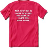 Met je 18e ben je ouder en wijzer Spreuken T-Shirt | Dames / Heren | Grappige cadeaus | Verjaardag teksten Cadeau - Roze - XXL