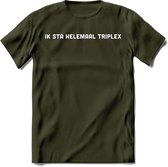 Ik sta helemaal triplex Spreuken T-Shirt | Dames / Heren | Grappige cadeaus | Verjaardag teksten Cadeau - Leger Groen - XL