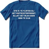 Flirten bij de koffie Spreuken T-Shirt | Dames / Heren | Grappige cadeaus | Verjaardag teksten Cadeau - Donker Blauw - M