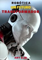 Robótica: Um Futuro Transformador