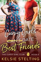 The Curvy Girl Club Club® 5 - Curvy Girls Can't Date Best Friends