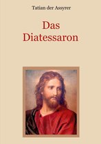 Schätze der christlichen Literatur 25 - Das Diatessaron - Die älteste Evangelienharmonie des Christentums