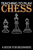 Teaching to Play Chess a Book for Beginners