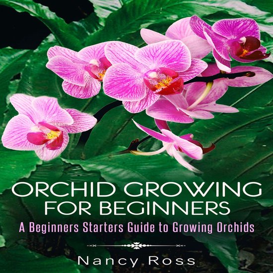 Orchid Growing for Beginners: A Beginners Starters Guide to  ... - cover