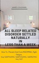 All Sleep Related Disorder Settled Naturally in Less Than A Week: How To Prevent And Cure Insomnia, Fight Fatigue, Stop SLEEPTALKING, SLEEPWALKING, SLEEPEATING Very FAST