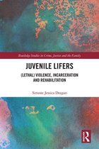 Routledge Studies in Crime, Justice and the Family - Juvenile Lifers