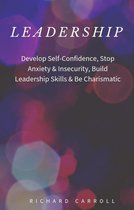 Leadership: Develop Self-Confidence, Stop Anxiety & Insecurity, Build Leadership Skills & Be Charismatic