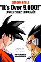 Dragon Ball Z "It's Over 9,000!" Cosmovisiones en colisión