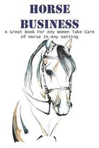 Horse Business A Great Book For Any Women Take Care Of Horse In Any Setting