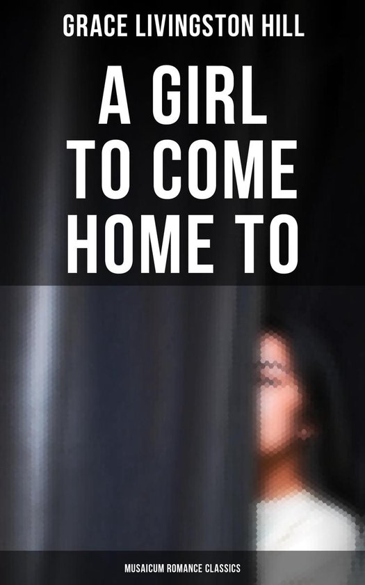 A Girl to Come Home To (Musaicum Romance Classics) - cover