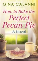 How to Bake the Perfect Pecan Pie (Home for the Holidays - Book 1)
