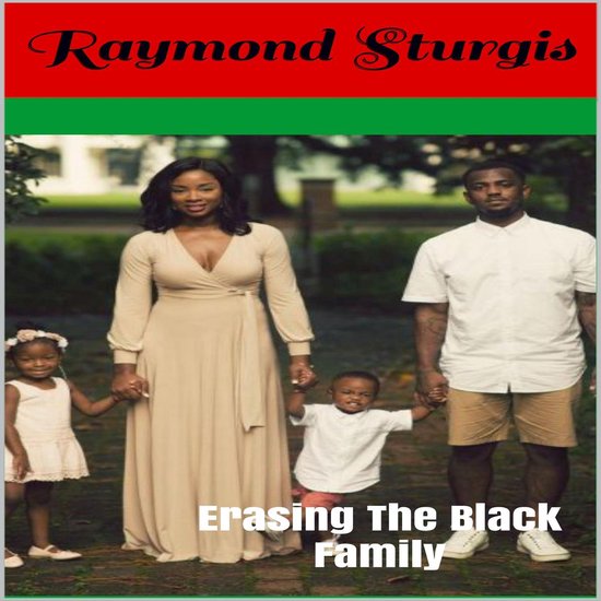 Erasing The Black Family: How White America Is Trying to Era ... - cover