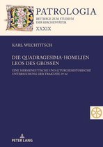 Patrologia – Beitraege zum Studium der Kirchenvaeter 39 - Die Quadragesima-Homilien Leos des Großen
