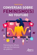 Conversas sobre Feminismo(s) no Youtube: Feminismo Difuso nas Performances do Público