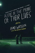 Aliens in the Prime of Their Lives: Stories