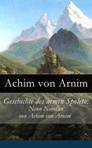 Geschichte des armen Spoleto: Neun Novellen von Achim von Arnim - Vollständige Ausgabe