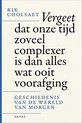 Vergeet dat onze tijd zoveel complexer is dan alles wat ooit voorafging