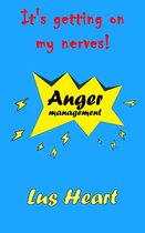 It's getting on my nerves!: Anger management