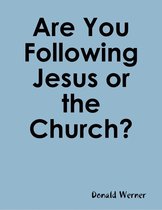 Are You Following Jesus or the Church?