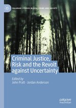 Palgrave Studies in Risk, Crime and Society - Criminal Justice, Risk and the Revolt against Uncertainty