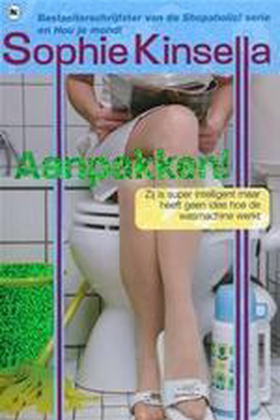 Aanpakken! Sophie Kinsella. Een vrouw in witte jurk bij een toilet. Met gele tekstballon.