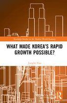 Routledge Studies in the Modern World Economy - What Made Korea’s Rapid Growth Possible?