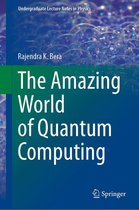 Undergraduate Lecture Notes in Physics - The Amazing World of Quantum Computing