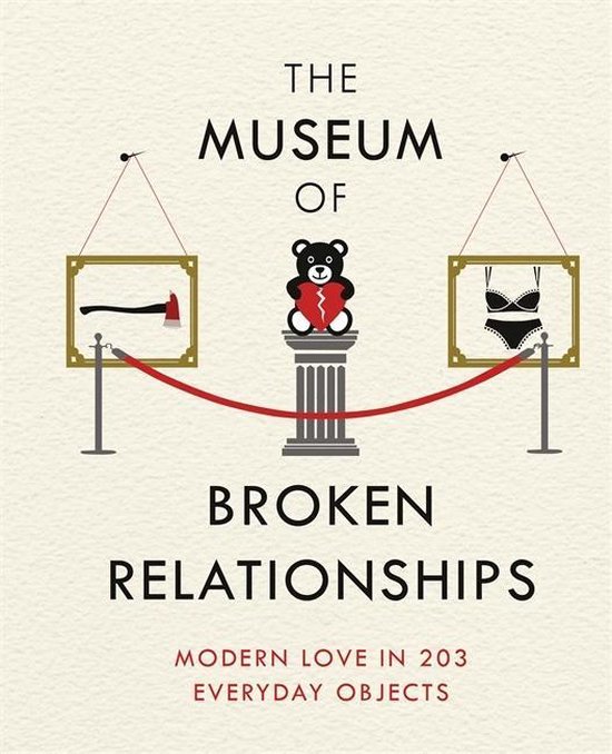 The Museum of Broken Relationships Modern Love in 203 Everyd ... - cover