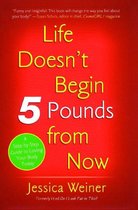 Life Doesn't Begin 5 Pounds from Now