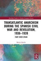 Routledge Studies in Modern European History - Transatlantic Anarchism during the Spanish Civil War and Revolution, 1936-1939